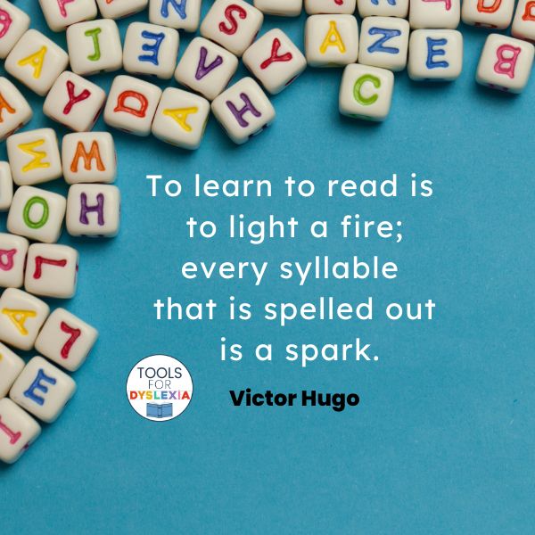 A quote from Victor Hugo: To learn to read is to light a fire; every syllable read that is spelled out is a spark. This relates to one of the spelling strategies for reading unfamiliar words.