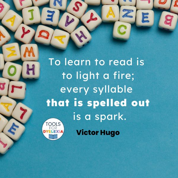 Quote from Victor Hugo: To learn to read is to light a fire; every syllable that is spelled out is a spark.